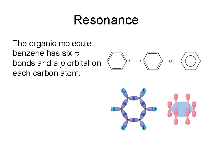 Resonance The organic molecule benzene has six bonds and a p orbital on each