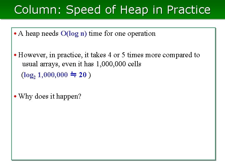 Column: Speed of Heap in Practice • A heap needs O(log n) time for Column: Speed of Heap in Practice • A heap needs O(log n) time for