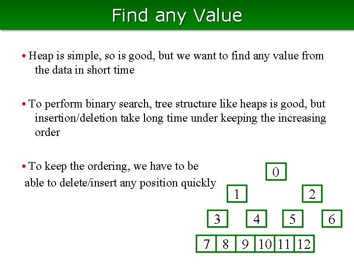 Find any Value • Heap is simple, so is good, but we want to Find any Value • Heap is simple, so is good, but we want to