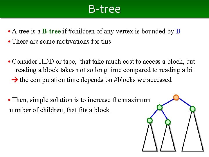 B-tree • A tree is a B-tree if #children of any vertex is bounded B-tree • A tree is a B-tree if #children of any vertex is bounded