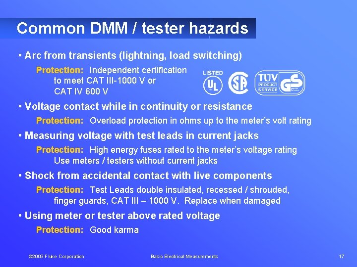 Common DMM / tester hazards • Arc from transients (lightning, load switching) Protection: Independent
