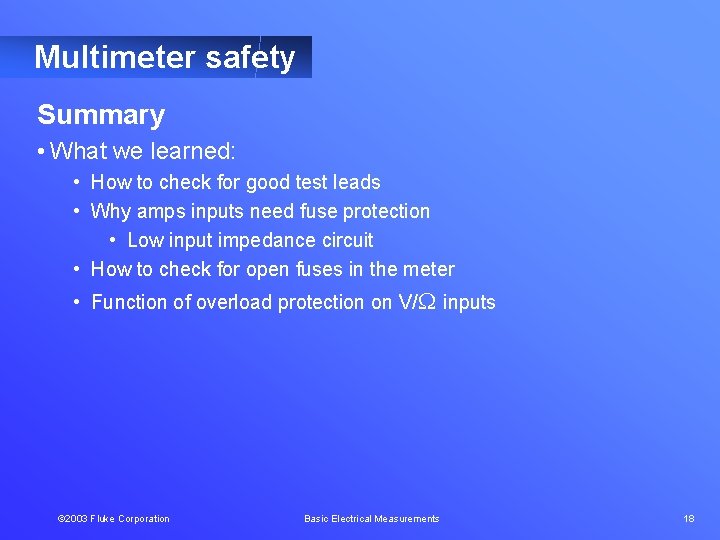 Multimeter safety Summary • What we learned: • How to check for good test