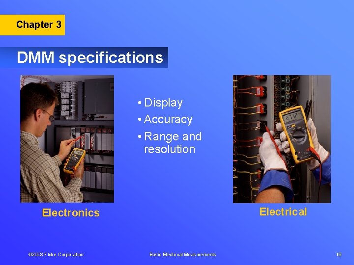 Chapter 3 DMM specifications • Display • Accuracy • Range and resolution Electrical Electronics