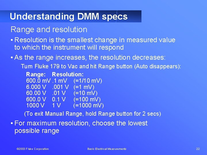 Understanding DMM specs Range and resolution • Resolution is the smallest change in measured