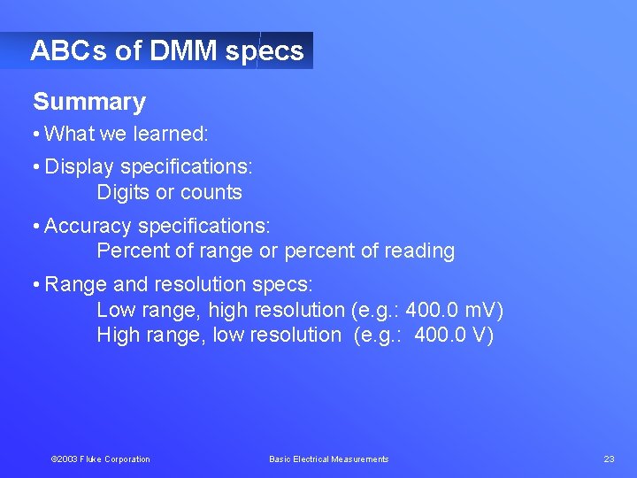 ABCs of DMM specs Summary • What we learned: • Display specifications: Digits or