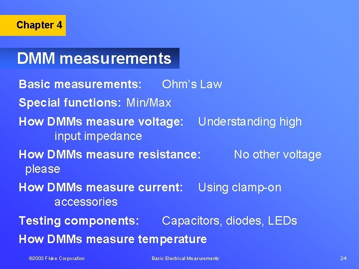 Chapter 4 DMM measurements Basic measurements: Ohm’s Law Special functions: Min/Max How DMMs measure