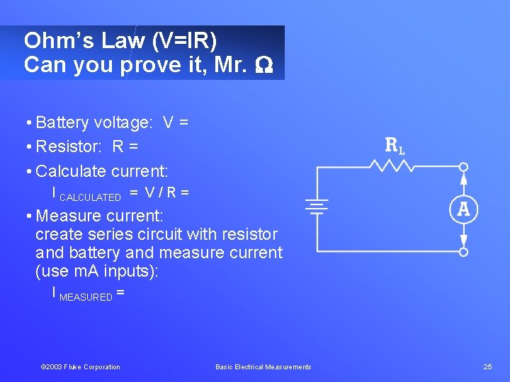 Ohm’s Law (V=IR) Can you prove it, Mr. • Battery voltage: V = •