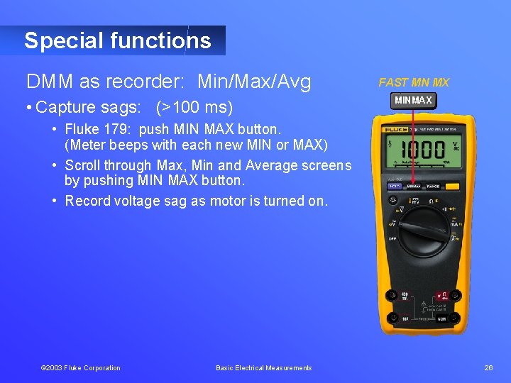Special functions DMM as recorder: Min/Max/Avg • Capture sags: (>100 ms) FAST MN MX