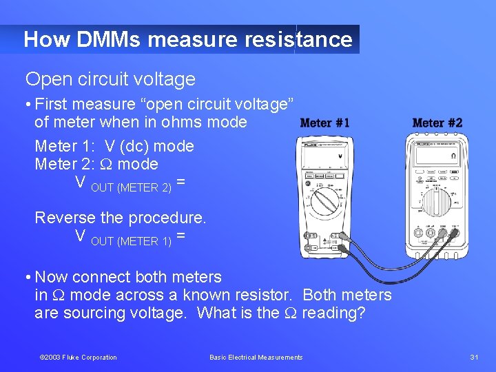 How DMMs measure resistance Open circuit voltage • First measure “open circuit voltage” of