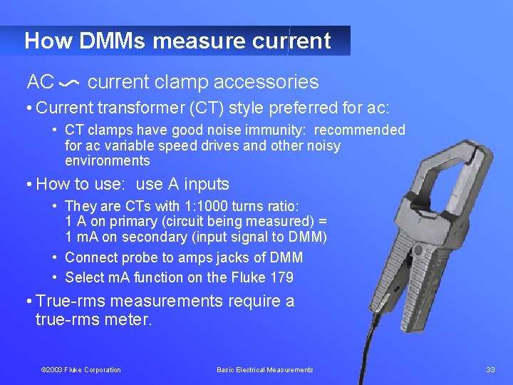 How DMMs measure current AC current clamp accessories • Current transformer (CT) style preferred