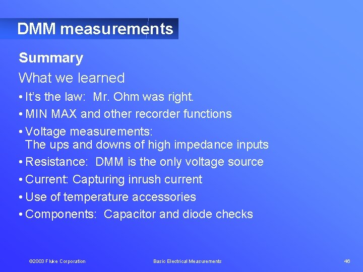 DMM measurements Summary What we learned • It’s the law: Mr. Ohm was right.