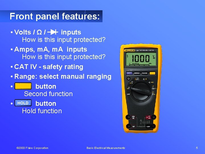 Front panel features: • Volts / Ω / inputs How is this input protected?
