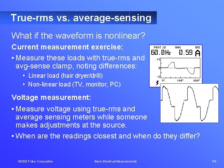 True-rms vs. average-sensing What if the waveform is nonlinear? Current measurement exercise: • Measure