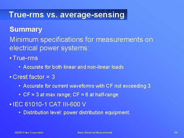 True-rms vs. average-sensing Summary Minimum specifications for measurements on electrical power systems: • True-rms