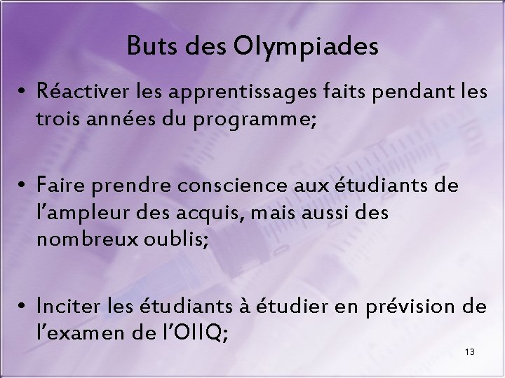 Buts des Olympiades • Réactiver les apprentissages faits pendant les trois années du programme;