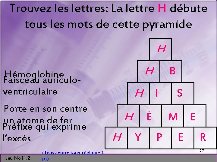 Trouvez les lettres: La lettre H débute tous les mots de cette pyramide H