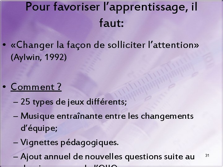 Pour favoriser l’apprentissage, il faut: • «Changer la façon de solliciter l’attention» (Aylwin, 1992)