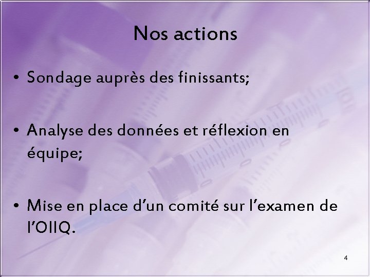 Nos actions • Sondage auprès des finissants; • Analyse des données et réflexion en