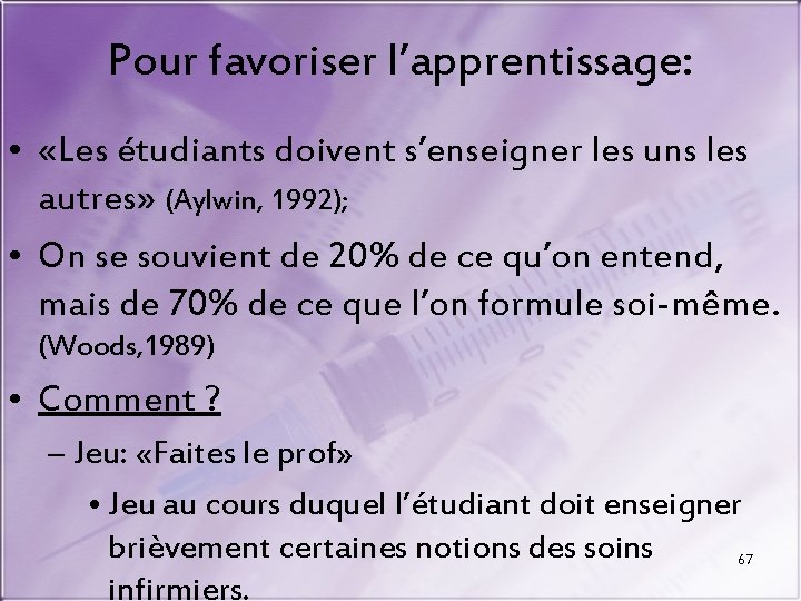 Pour favoriser l’apprentissage: • «Les étudiants doivent s’enseigner les uns les autres» (Aylwin, 1992);