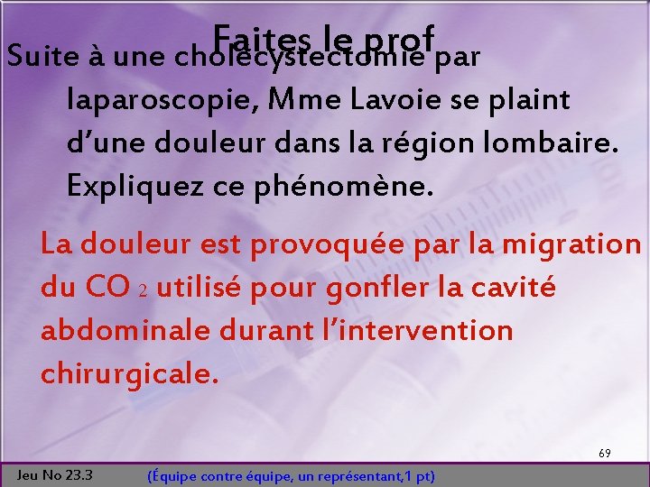 Faites le prof Suite à une cholécystectomie par laparoscopie, Mme Lavoie se plaint d’une