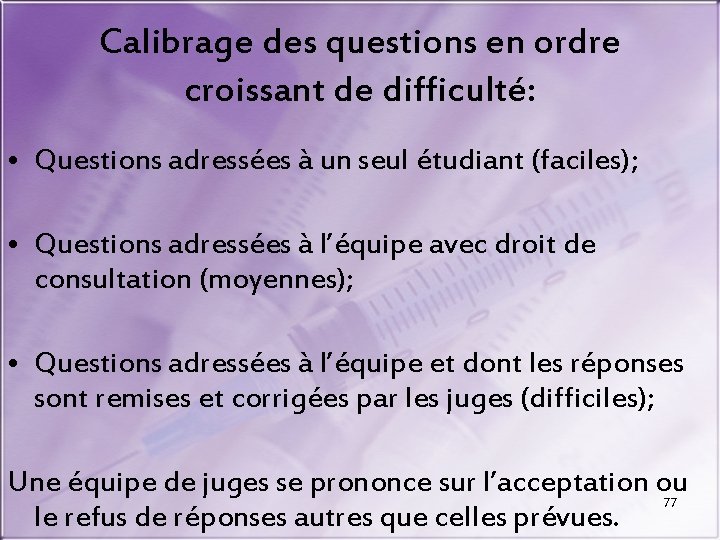 Calibrage des questions en ordre croissant de difficulté: • Questions adressées à un seul