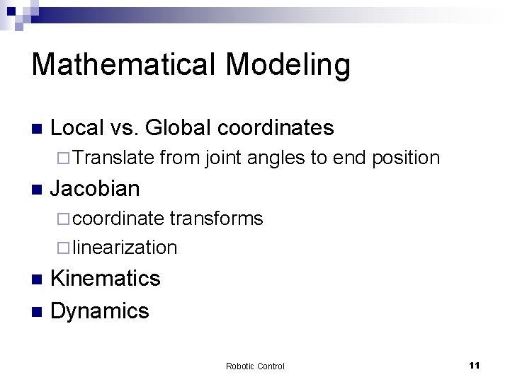 Mathematical Modeling n Local vs. Global coordinates ¨ Translate n from joint angles to