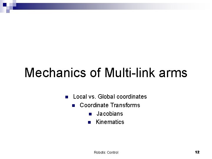 Mechanics of Multi-link arms n Local vs. Global coordinates n Coordinate Transforms n Jacobians