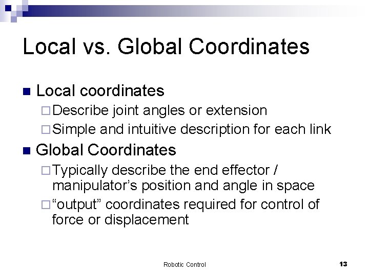 Local vs. Global Coordinates n Local coordinates ¨ Describe joint angles or extension ¨