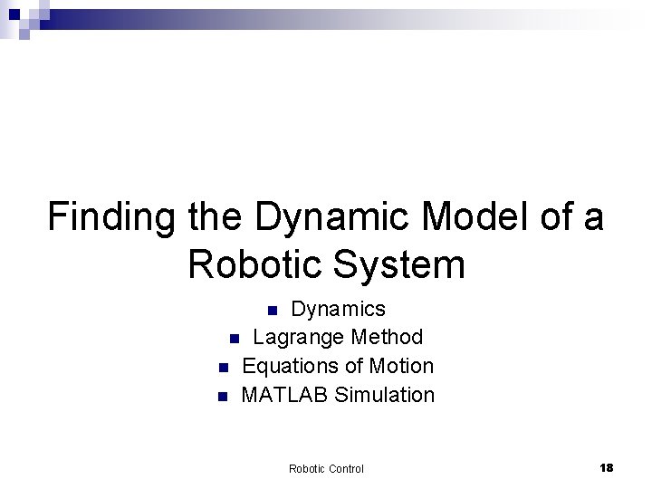 Finding the Dynamic Model of a Robotic System Dynamics n Lagrange Method n Equations