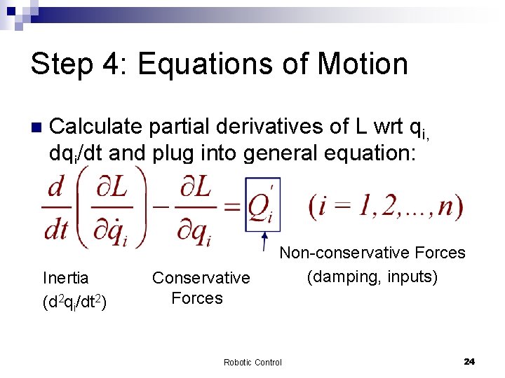 Step 4: Equations of Motion n Calculate partial derivatives of L wrt qi, dqi/dt