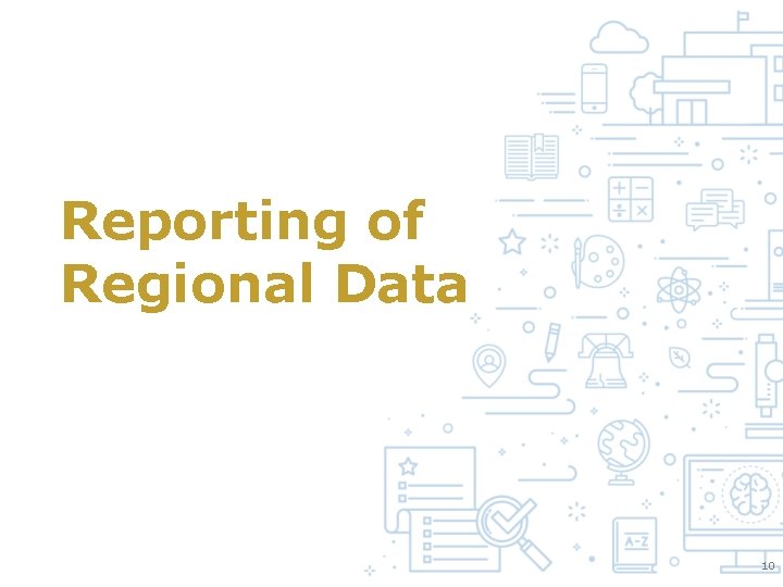 Reporting of Regional Data 10 Reporting of Regional Data 10