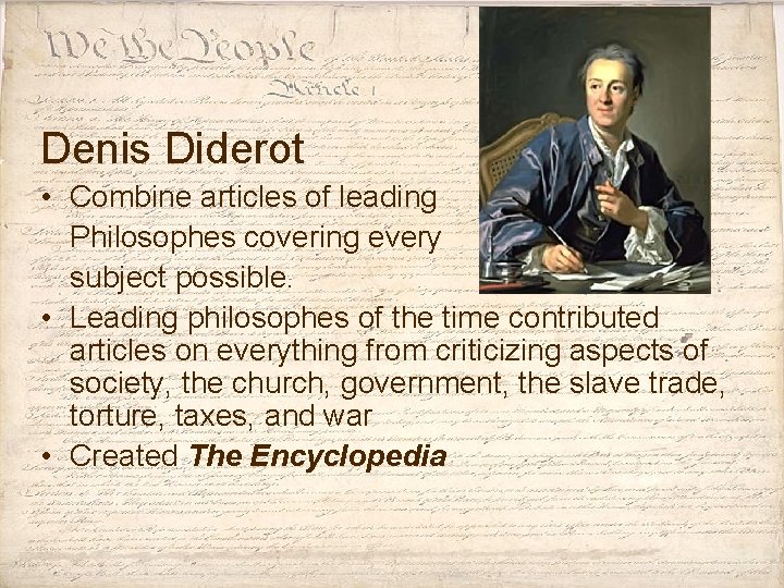 Denis Diderot • Combine articles of leading Philosophes covering every subject possible. • Leading