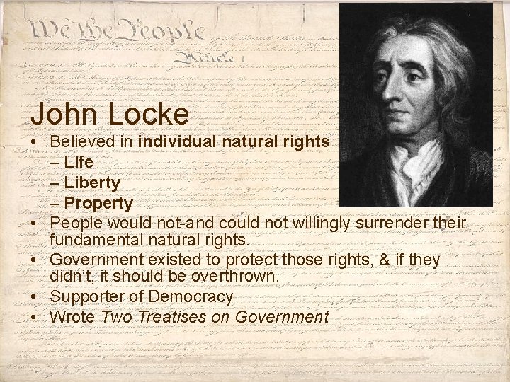 John Locke • Believed in individual natural rights – Life – Liberty – Property