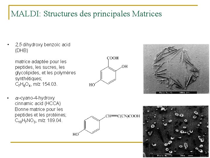 MALDI: Structures des principales Matrices • 2, 5 dihydroxy benzoïc acid (DHB) matrice adaptée