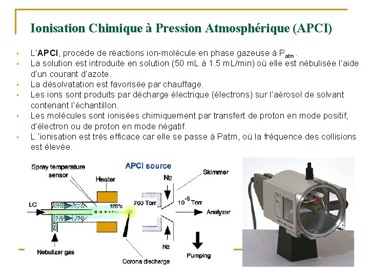 Ionisation Chimique à Pression Atmosphérique (APCI) • • • L’APCI, procède de réactions ion-molécule