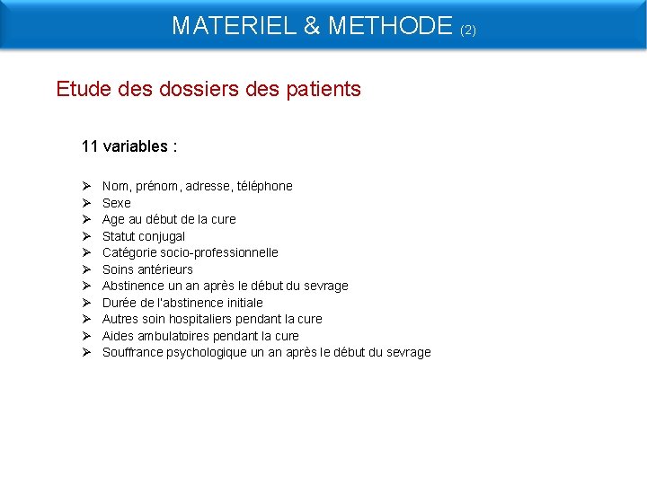 MATERIEL & METHODE (2) Etude des dossiers des patients 11 variables : Ø Ø