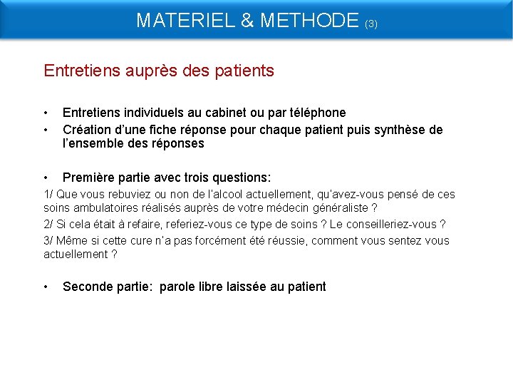 MATERIEL & METHODE (3) Entretiens auprès des patients • • Entretiens individuels au cabinet