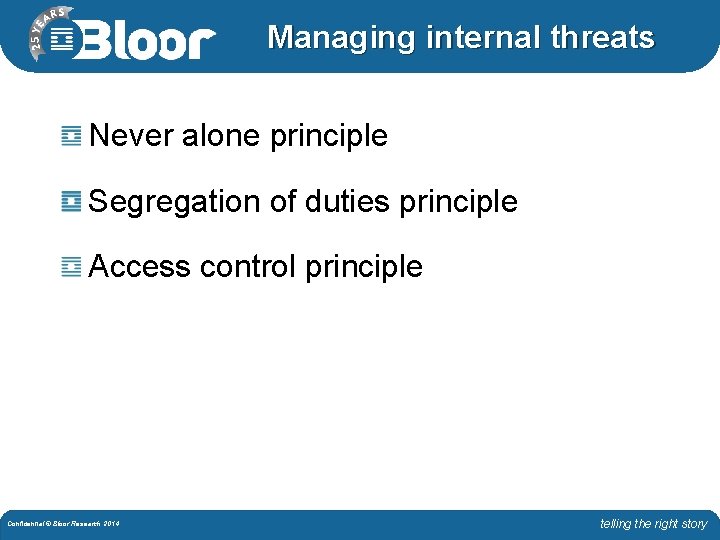 Managing internal threats Never alone principle Segregation of duties principle Access control principle Confidential