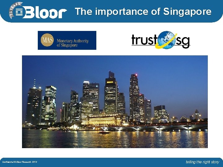 The importance of Singapore Confidential © Bloor Research 2014 telling the right story 