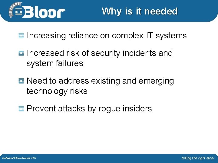 Why is it needed Increasing reliance on complex IT systems Increased risk of security