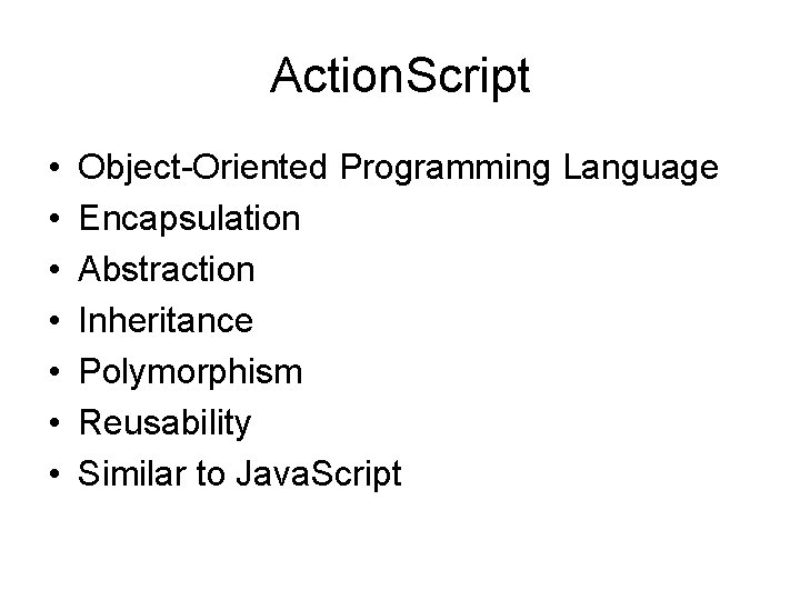 Action. Script • • Object-Oriented Programming Language Encapsulation Abstraction Inheritance Polymorphism Reusability Similar to