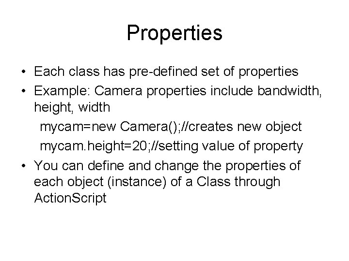 Properties • Each class has pre-defined set of properties • Example: Camera properties include