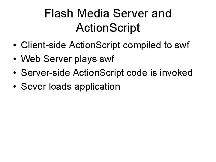 Flash Media Server and Action. Script • • Client-side Action. Script compiled to swf