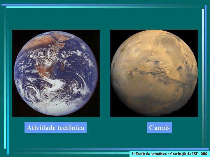 Atividade tectônica Canais 1 a Escola de Astrofísica e Gravitação do IST - 2002