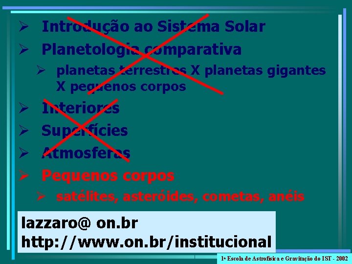 Ø Introdução ao Sistema Solar Ø Planetologia comparativa Ø planetas terrestres X planetas gigantes