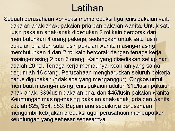 Latihan Sebuah perusahaan konveksi memproduksi tiga jenis pakaian yaitu pakaian anak-anak, pakaian pria dan