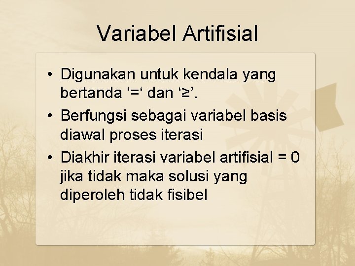 Variabel Artifisial • Digunakan untuk kendala yang bertanda ‘=‘ dan ‘≥’. • Berfungsi sebagai