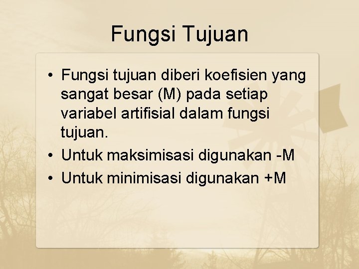 Fungsi Tujuan • Fungsi tujuan diberi koefisien yang sangat besar (M) pada setiap variabel