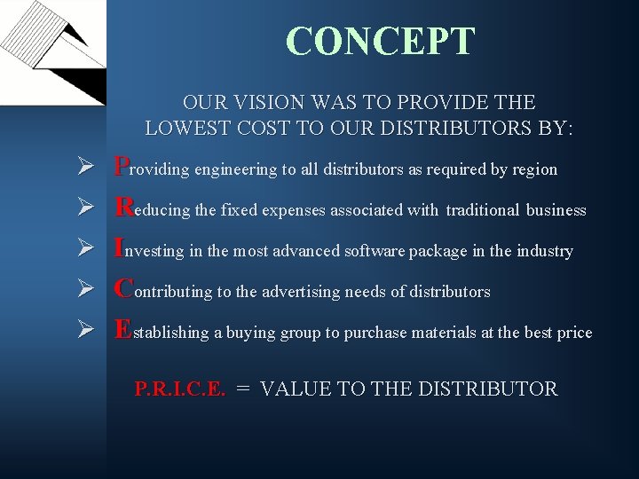 CONCEPT OUR VISION WAS TO PROVIDE THE LOWEST COST TO OUR DISTRIBUTORS BY: BY