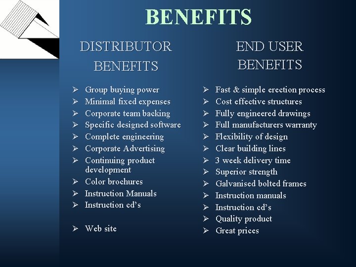 BENEFITS DISTRIBUTOR BENEFITS Group buying power Minimal fixed expenses Corporate team backing Specific designed